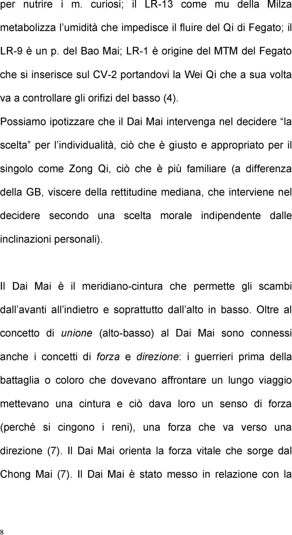 Possiamo ipotizzare che il Dai Mai intervenga nel decidere la scelta per l individualità, ciò che è giusto e appropriato per il singolo come Zong Qi, ciò che è più familiare (a differenza della GB,