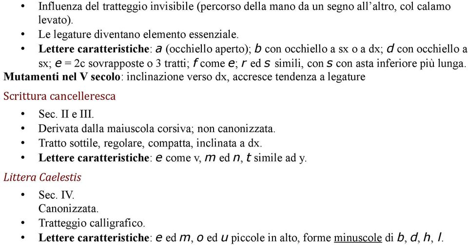 Mutamenti nel V secolo: inclinazione verso dx, accresce tendenza a legature Scrittura cancelleresca Sec. II e III. Derivata dalla maiuscola corsiva; non canonizzata.