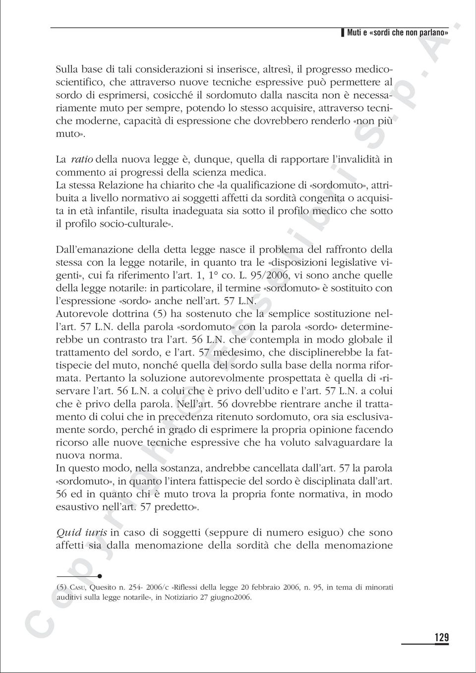 più muto». La ratio della nuova legge è, dunque, quella di rapportare l invalidità in commento ai progressi della scienza medica.