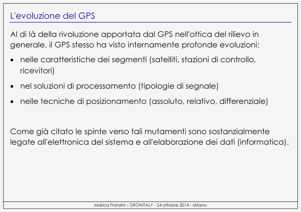 soluzioni di processamento (tipologie di segnale) nelle tecniche di posizionamento (assoluto, relativo, differenziale) Come già