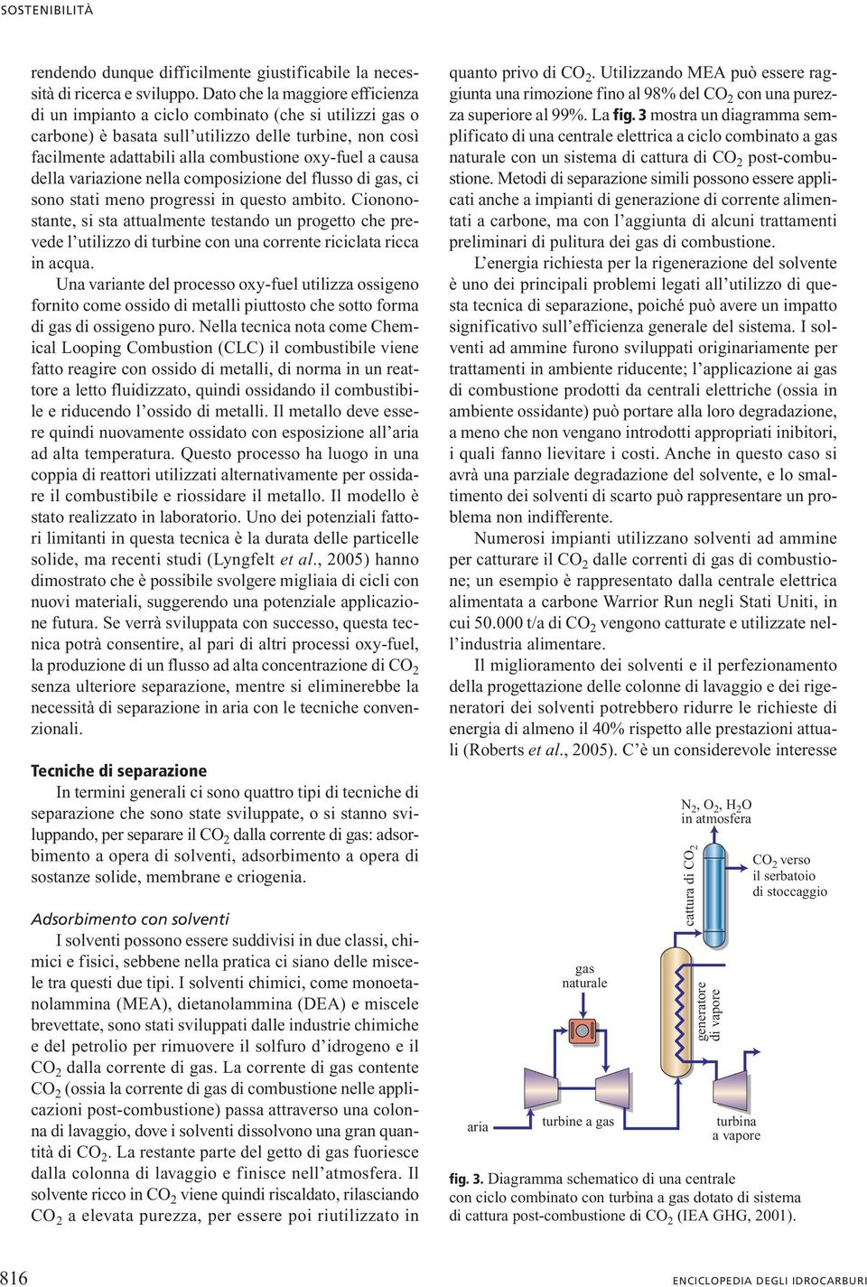 della variazione nella composizione del flusso di gas, ci sono stati meno progressi in questo ambito.