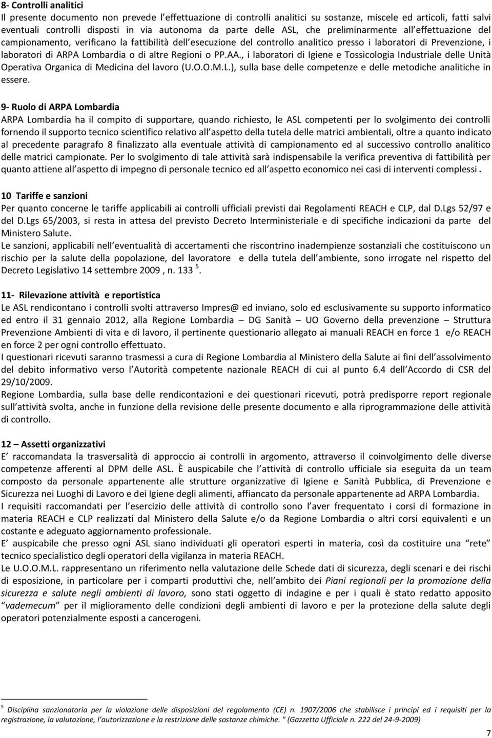 Lombardia o di altre Regioni o PP.AA., i laboratori di Igiene e Tossicologia Industriale delle Unità Operativa Organica di Medicina del lavoro (U.O.O.M.L.), sulla base delle competenze e delle metodiche analitiche in essere.