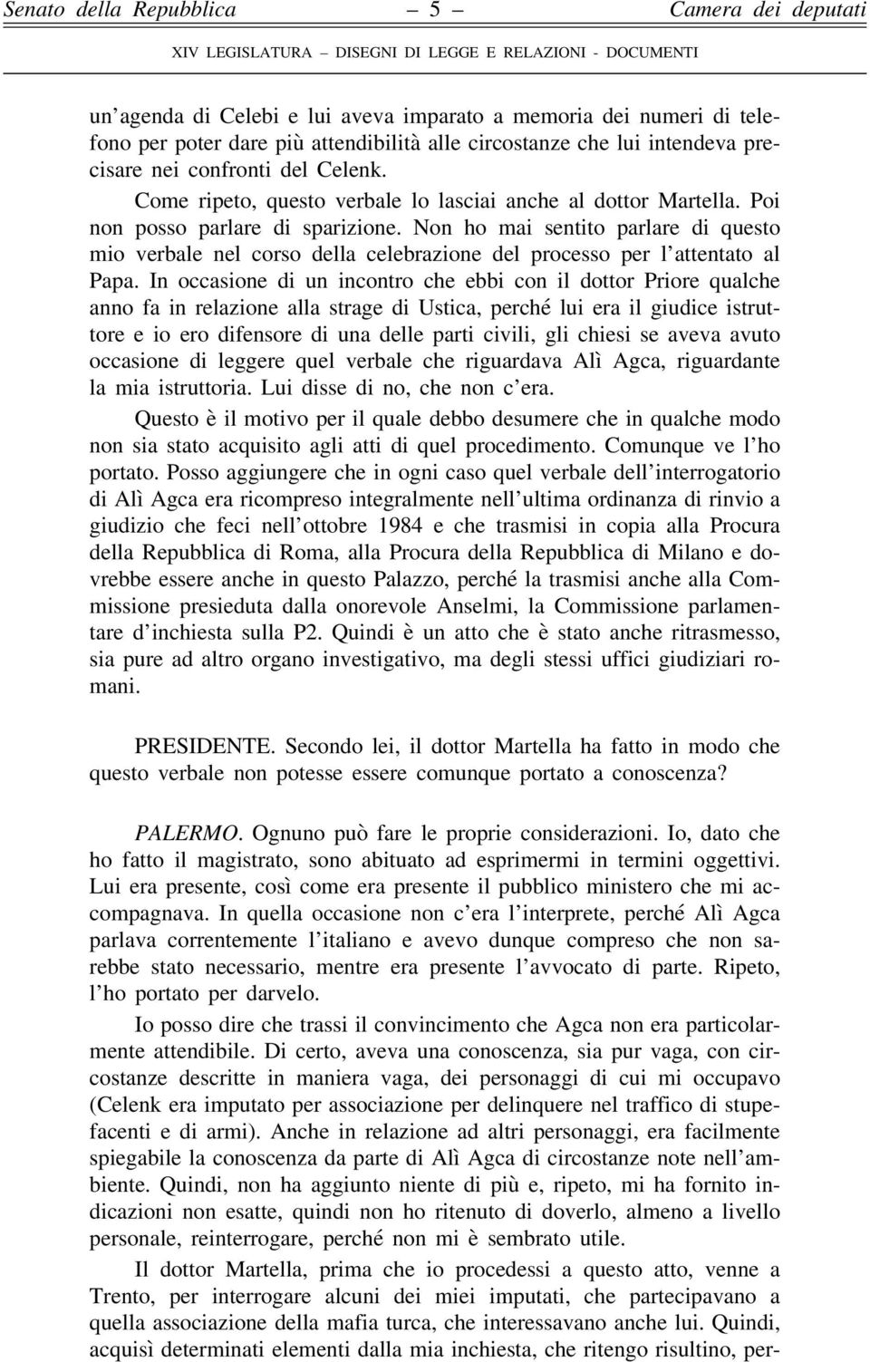 Non ho mai sentito parlare di questo mio verbale nel corso della celebrazione del processo per l attentato al Papa.