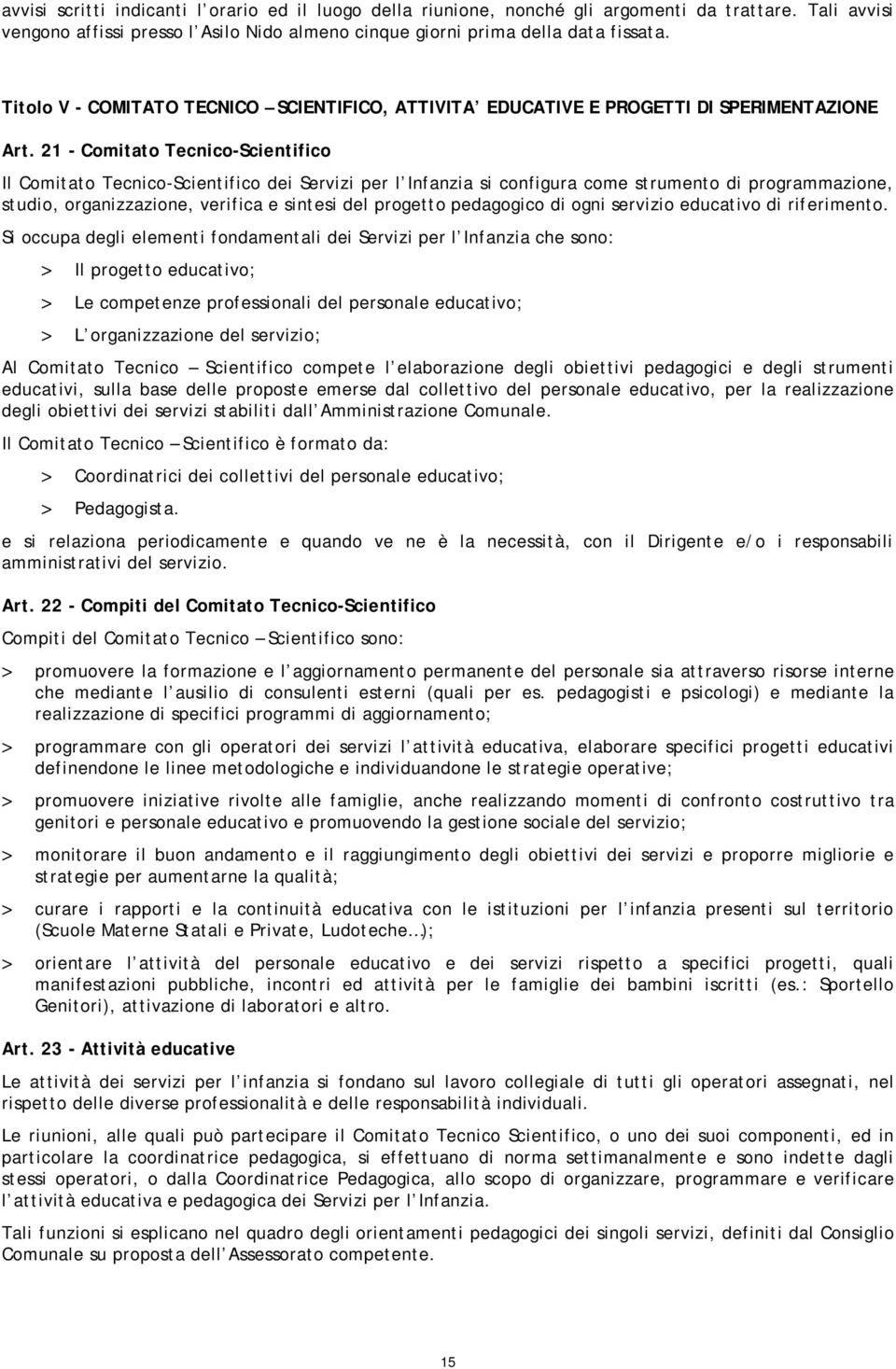 21 - Comitato Tecnico-Scientifico Il Comitato Tecnico-Scientifico dei Servizi per l Infanzia si configura come strumento di programmazione, studio, organizzazione, verifica e sintesi del progetto