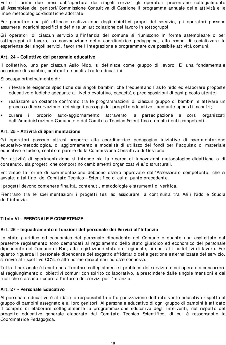 Per garantire una più efficace realizzazione degli obiettivi propri del servizio, gli operatori possono assumere incarichi specifici e definire un articolazione del lavoro in sottogruppi.