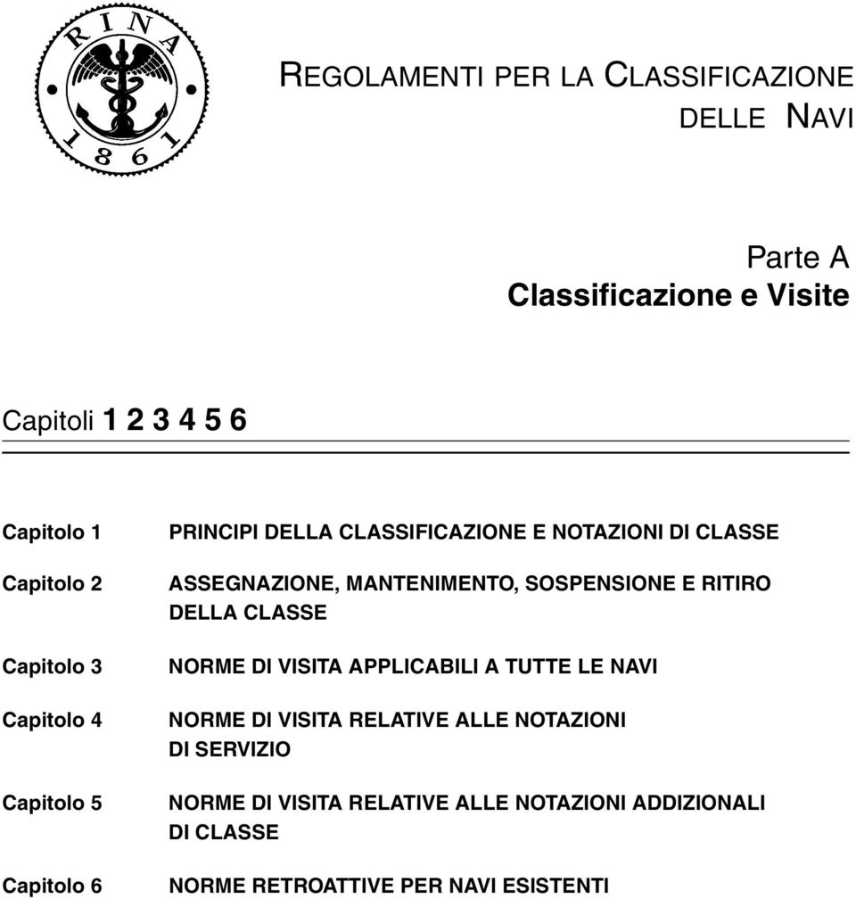 ASSEGNAZIONE, MANTENIMENTO, SOSPENSIONE E RITIRO DELLA CLASSE NORME DI VISITA APPLICABILI A TUTTE LE NAVI NORME DI