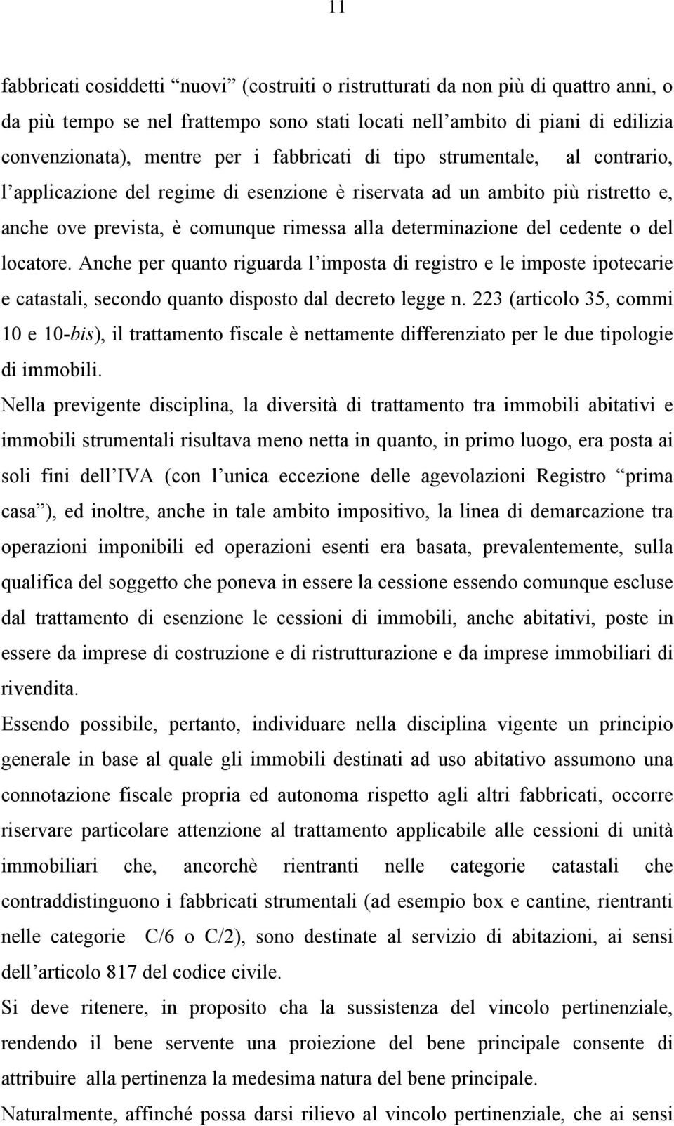 del locatore. Anche per quanto riguarda l imposta di registro e le imposte ipotecarie e catastali, secondo quanto disposto dal decreto legge n.