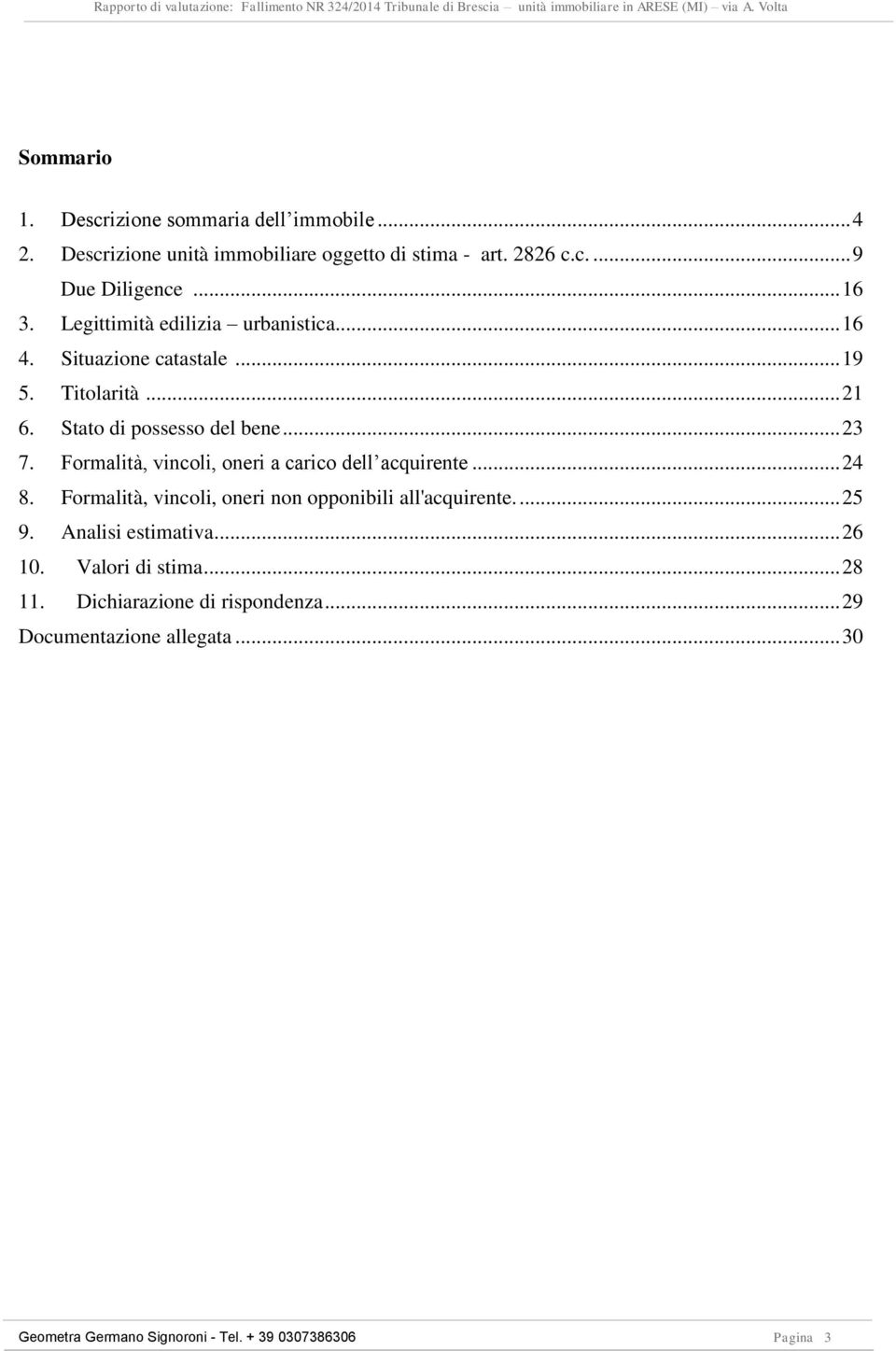 Formalità, vincoli, oneri a carico dell acquirente... 24 8. Formalità, vincoli, oneri non opponibili all'acquirente.... 25 9. Analisi estimativa.