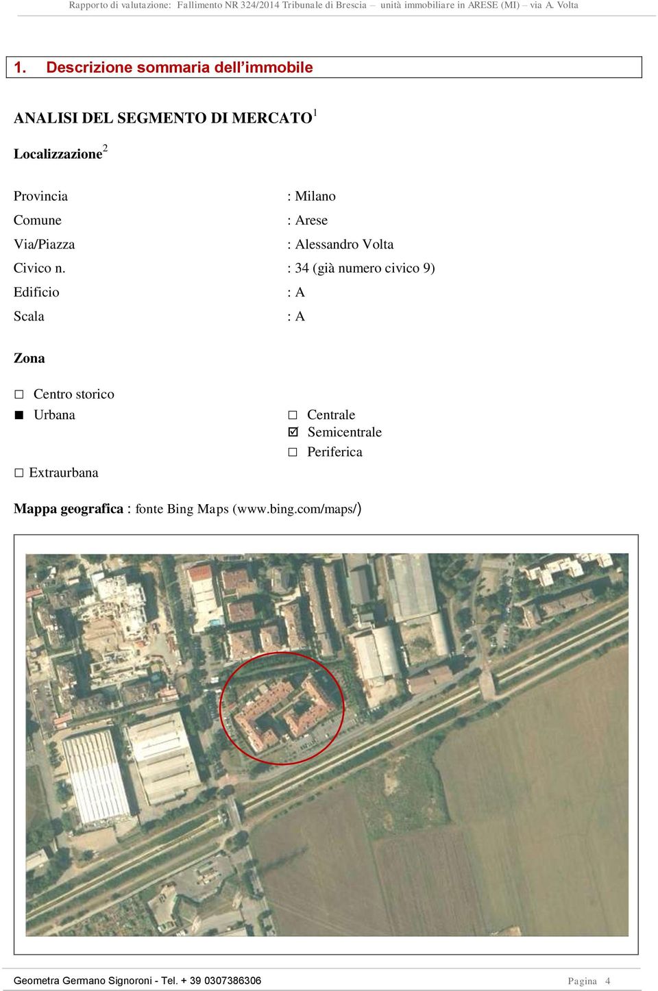 : 34 (già numero civico 9) Edificio : A Scala : A Zona Centro storico Urbana Extraurbana Centrale