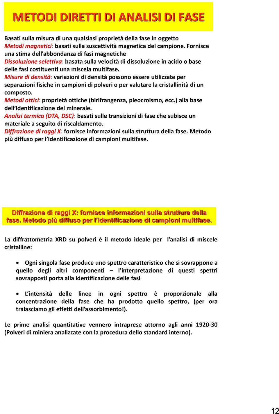 Misure di densità: variazioni di densità possono essere utilizzate per separazioni fisiche in campioni di polveri o per valutare la cristallinità di un composto.