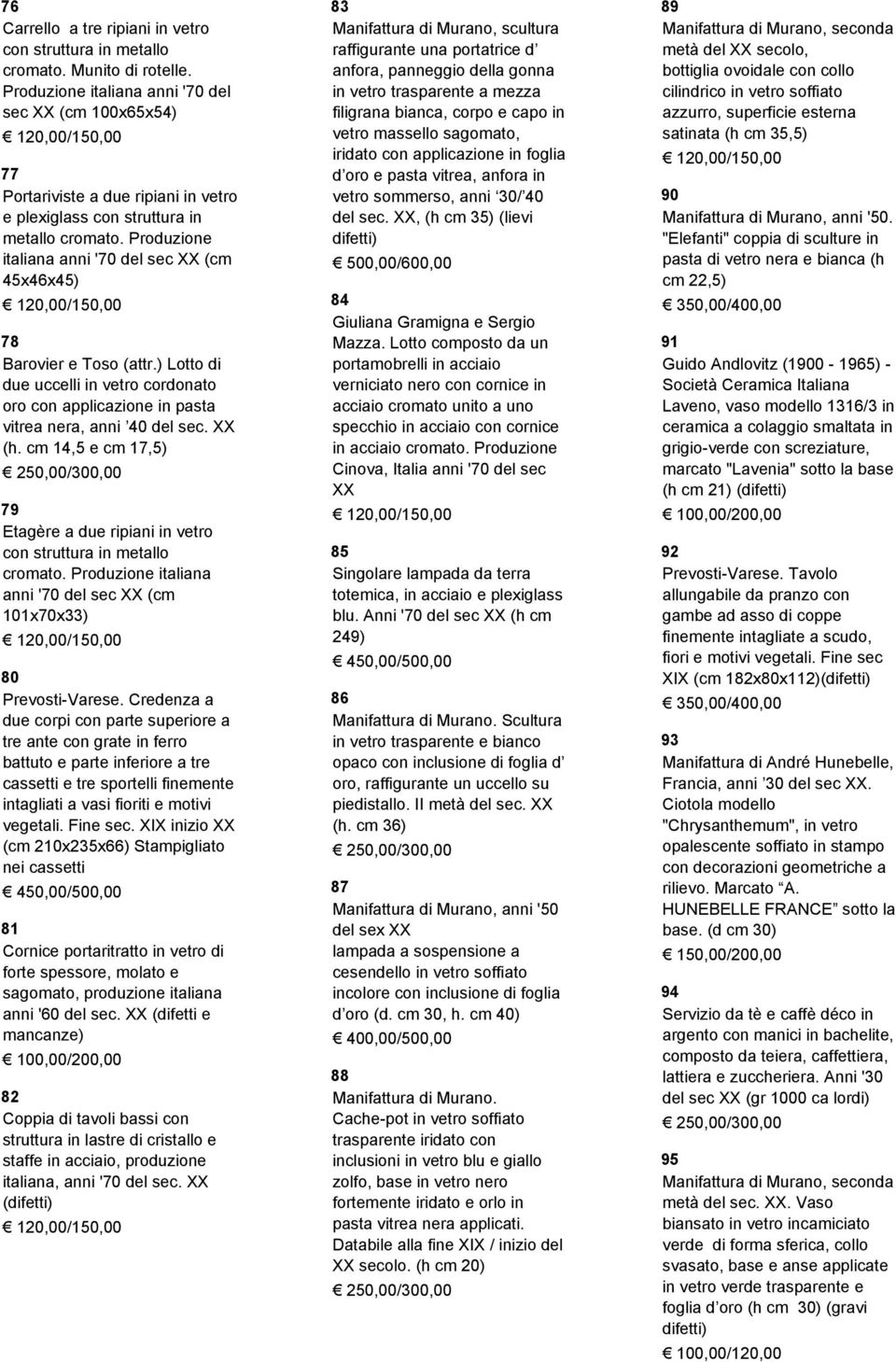 Produzione italiana anni '70 del sec XX (cm 45x46x45) 78 Barovier e Toso (attr.) Lotto di due uccelli in vetro cordonato oro con applicazione in pasta vitrea nera, anni 40 del sec. XX (h.