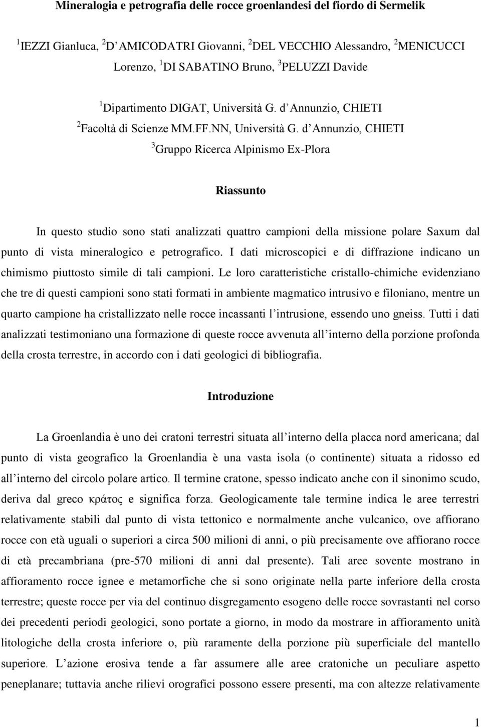 d Annunzio, CHIETI 3 Gruppo Ricerca Alpinismo Ex-Plora Riassunto In questo studio sono stati analizzati quattro campioni della missione polare Saxum dal punto di vista mineralogico e petrografico.