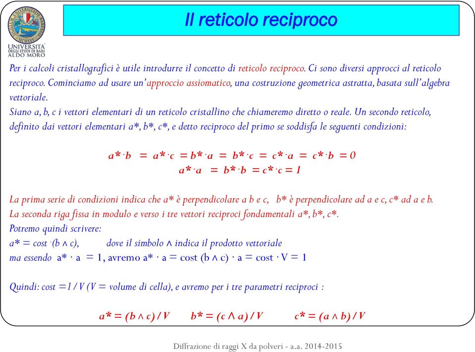 Siano a, b, c i vettori elementari di un reticolo cristallino che chiameremo diretto o reale.