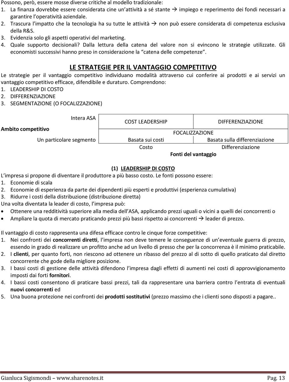 Trascura l impatto che la tecnologia ha su tutte le attività non può essere considerata di competenza esclusiva della R&S. 3. Evidenzia solo gli aspetti operativi del marketing. 4.