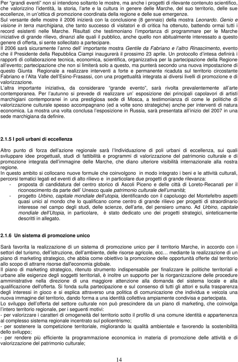 Sul versante delle mostre il 2006 inizierà con la conclusione (8 gennaio) della mostra Leonardo.