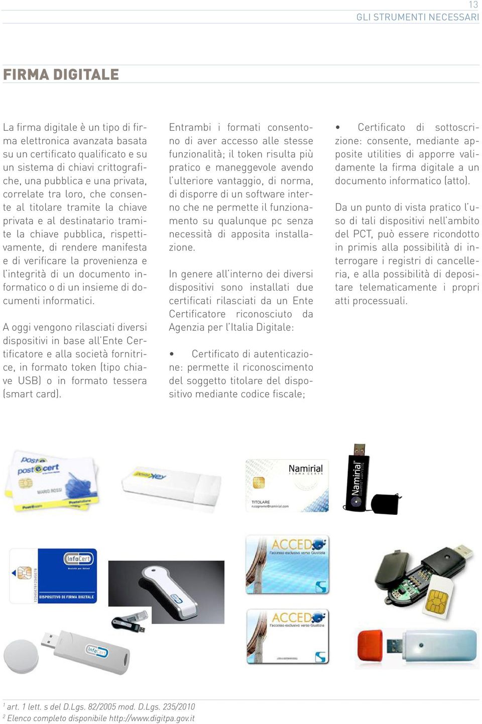 integrità di un documento informatico o di un insieme di documenti informatici.