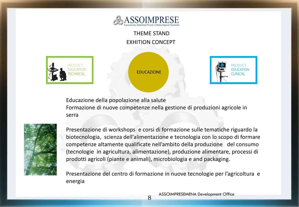 formare competenze altamente qualificate nell ambito della produzione del consumo (tecnologie in agricultura, alimentazione), produzione alimentare,