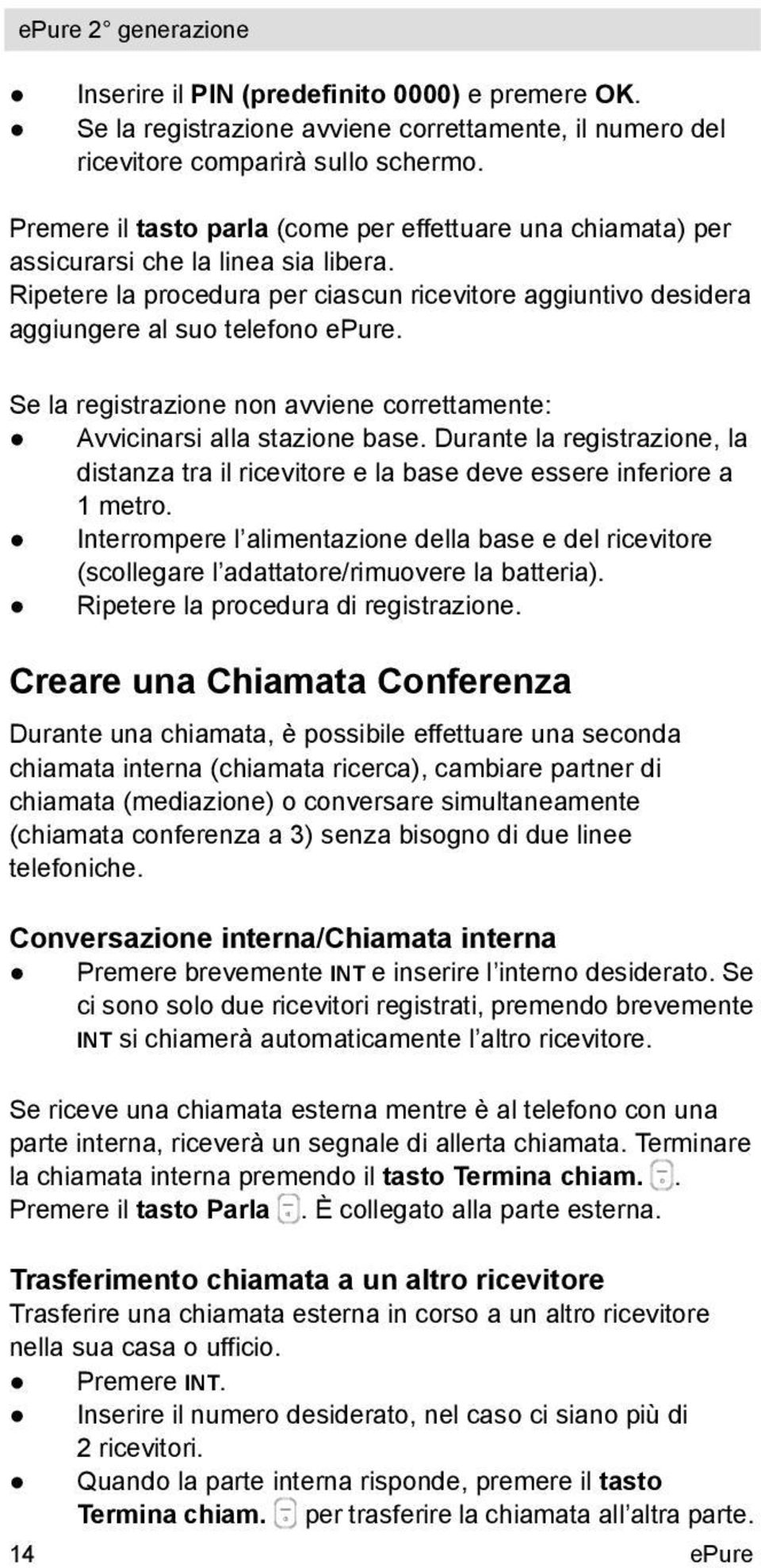 Se la registrazione non avviene correttamente: Avvicinarsi alla stazione base. Durante la registrazione, la distanza tra il ricevitore e la base deve essere inferiore a 1 metro.