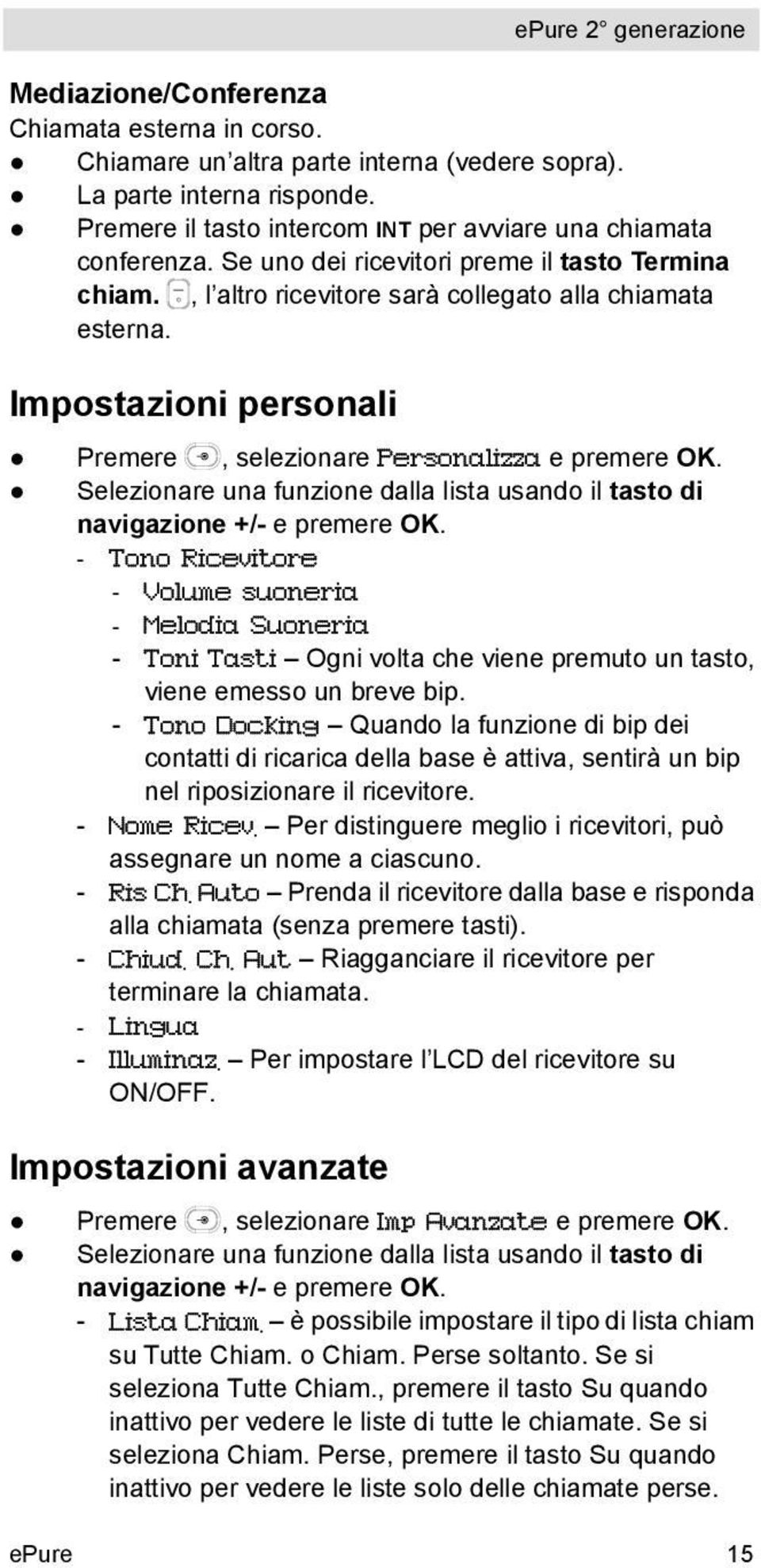 Selezionare una funzione dalla lista usando il tasto di navigazione +/- e premere OK.