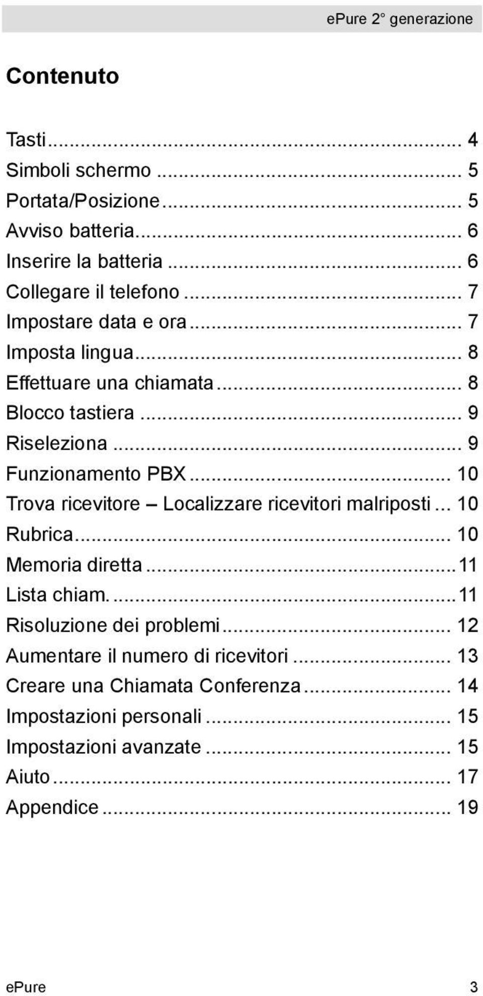 .. 10 Trova ricevitore Localizzare ricevitori malriposti... 10 Rubrica... 10 Memoria diretta... 11 Lista chiam.... 11 Risoluzione dei problemi.