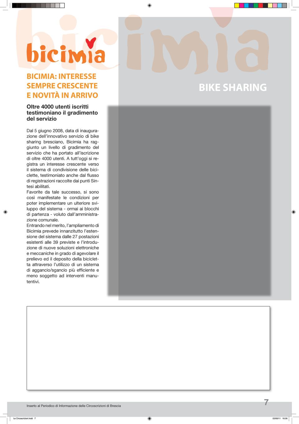 A tutt oggi si registra un interesse crescente verso il sistema di condivisione delle biciclette, testimoniato anche dal flusso di registrazioni raccolte dai punti Sintesi abilitati.