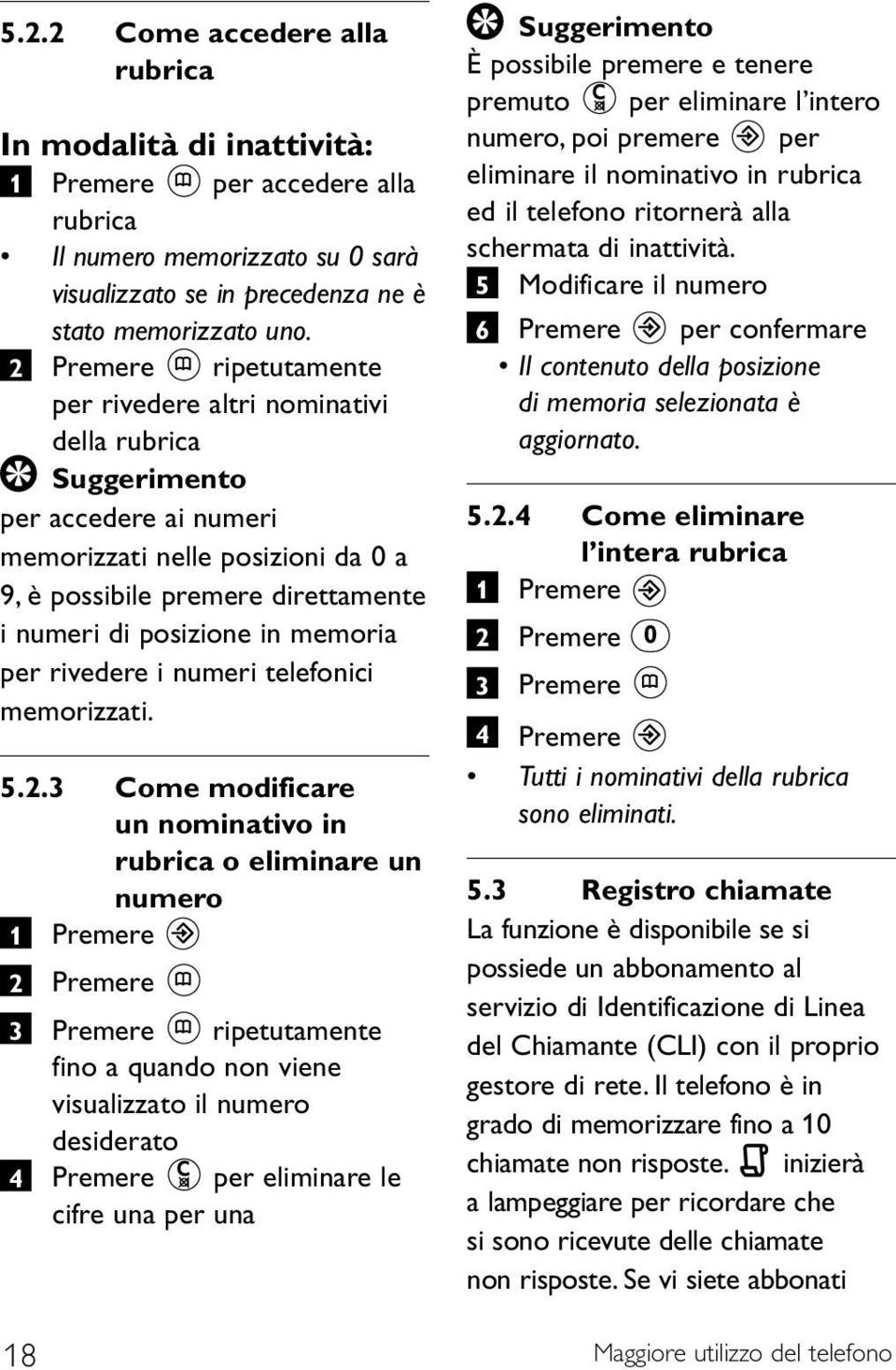 memoria per rivedere i numeri telefonici memorizzati. 5.2.