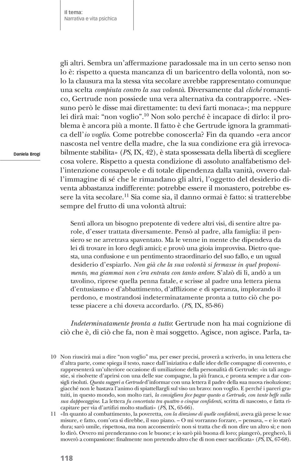 comunque una scelta compiuta contro la sua volontà. Diversamente dal cliché romantico, non possiede una vera alternativa da contrapporre.