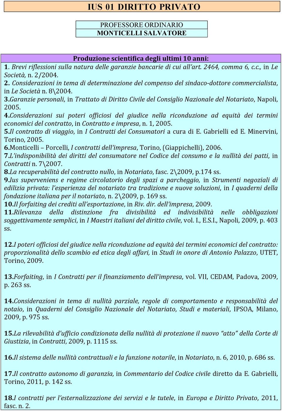 Garanzie personali, in Trattato di Diritto Civile del Consiglio Nazionale del Notariato, Napoli, 2005. 4.