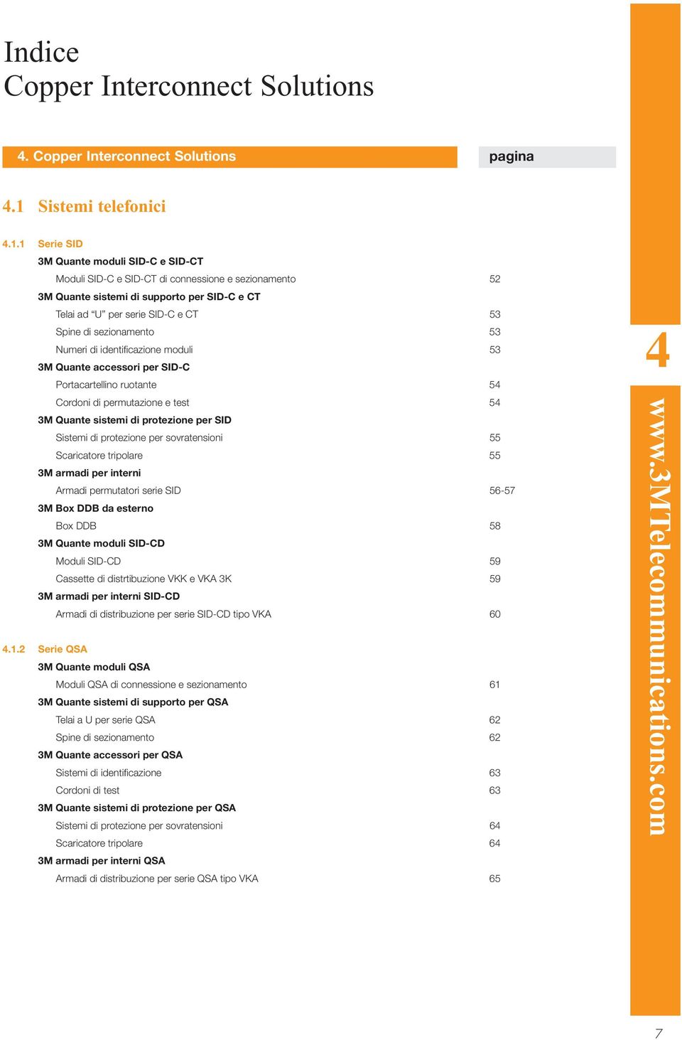 1 Serie SID 3M Quante moduli SID-C e SID-CT Moduli SID-C e SID-CT di connessione e sezionamento 52 3M Quante sistemi di supporto per SID-C e CT Telai ad U per serie SID-C e CT 53 Spine di