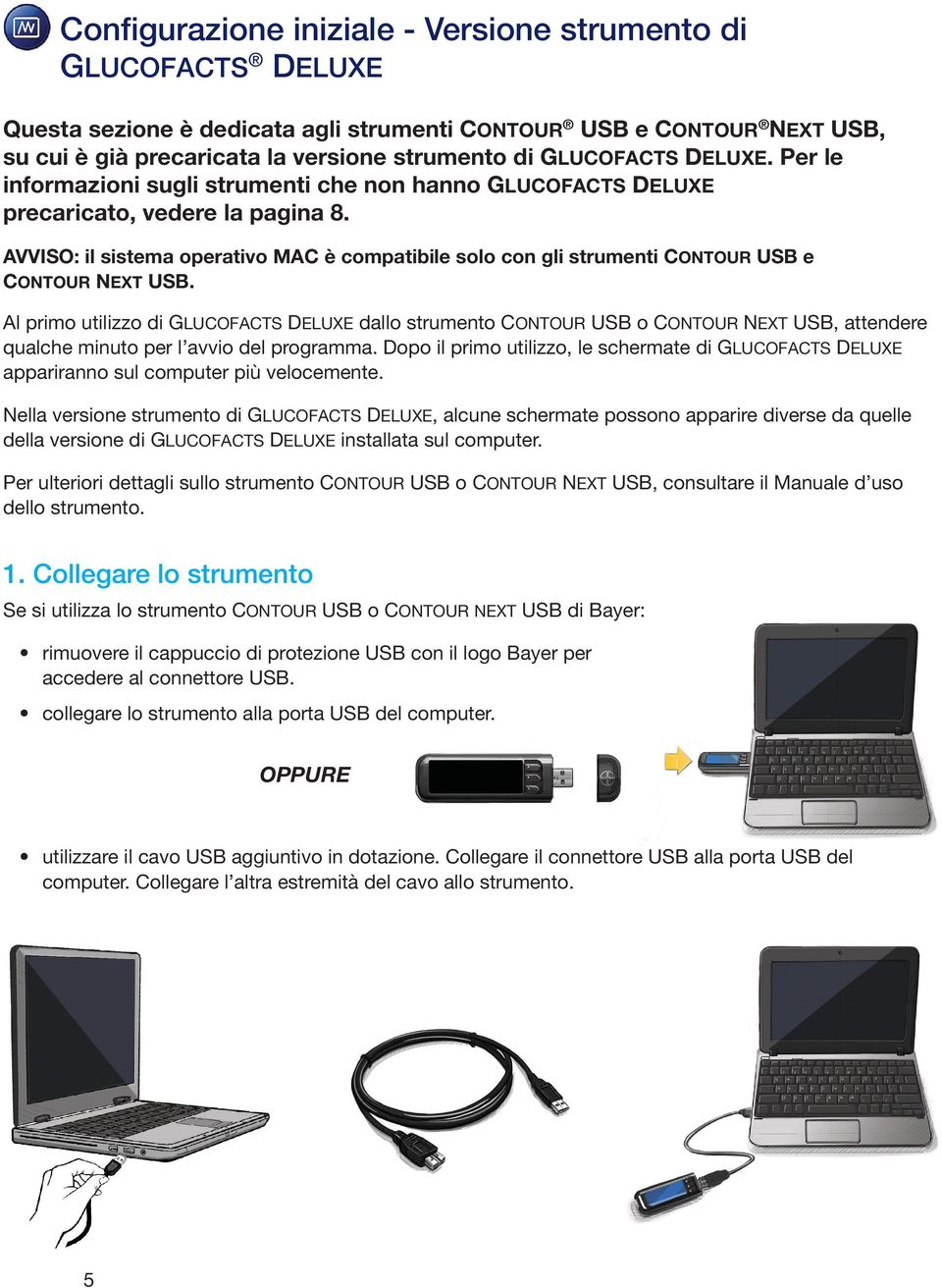 AVVISO: il sistema operativo MAC è compatibile solo con gli strumenti CONTOUR USB e CONTOUR NEXT USB.