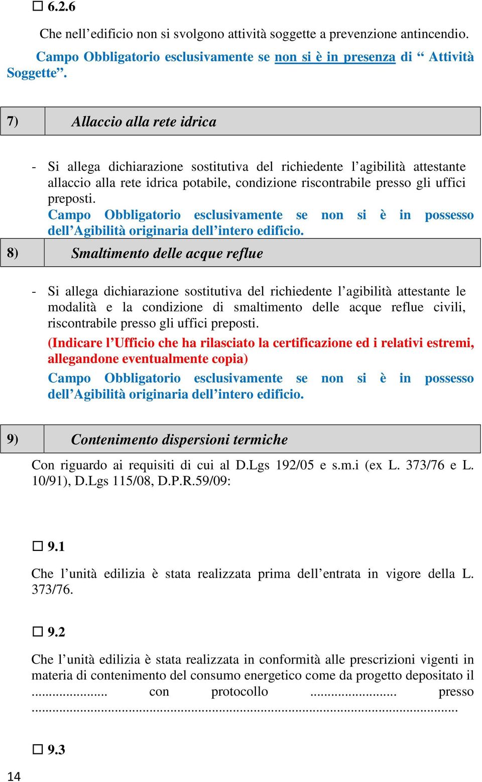 Campo Obbligatorio esclusivamente se non si è in possesso dell Agibilità originaria dell intero edificio.