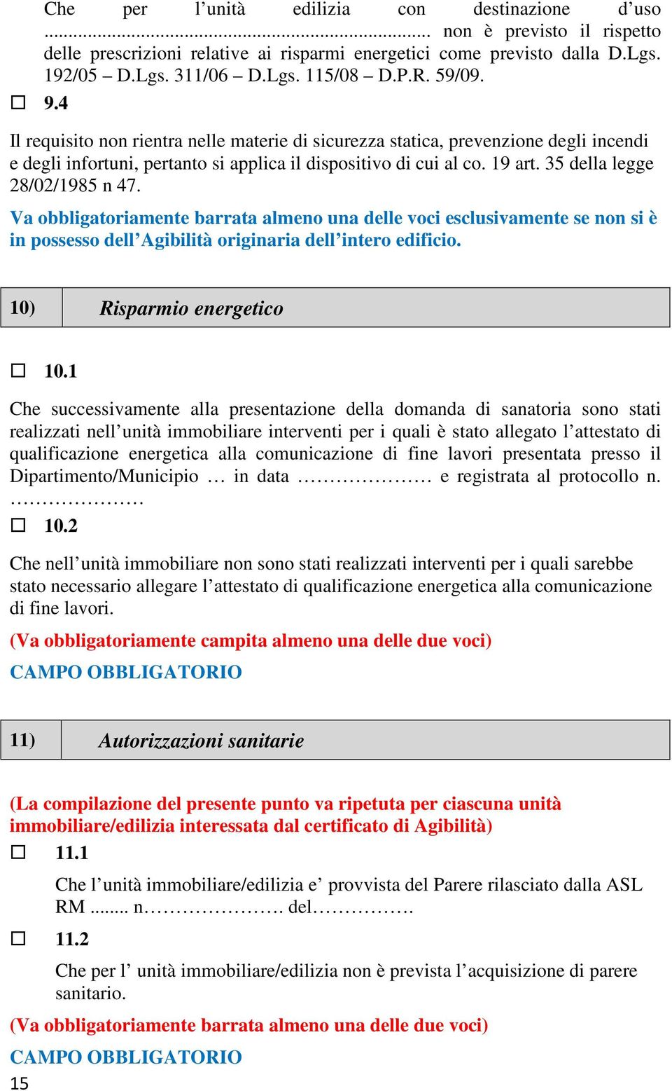 35 della legge 28/02/1985 n 47. Va obbligatoriamente barrata almeno una delle voci esclusivamente se non si è in possesso dell Agibilità originaria dell intero edificio. 10) Risparmio energetico 10.