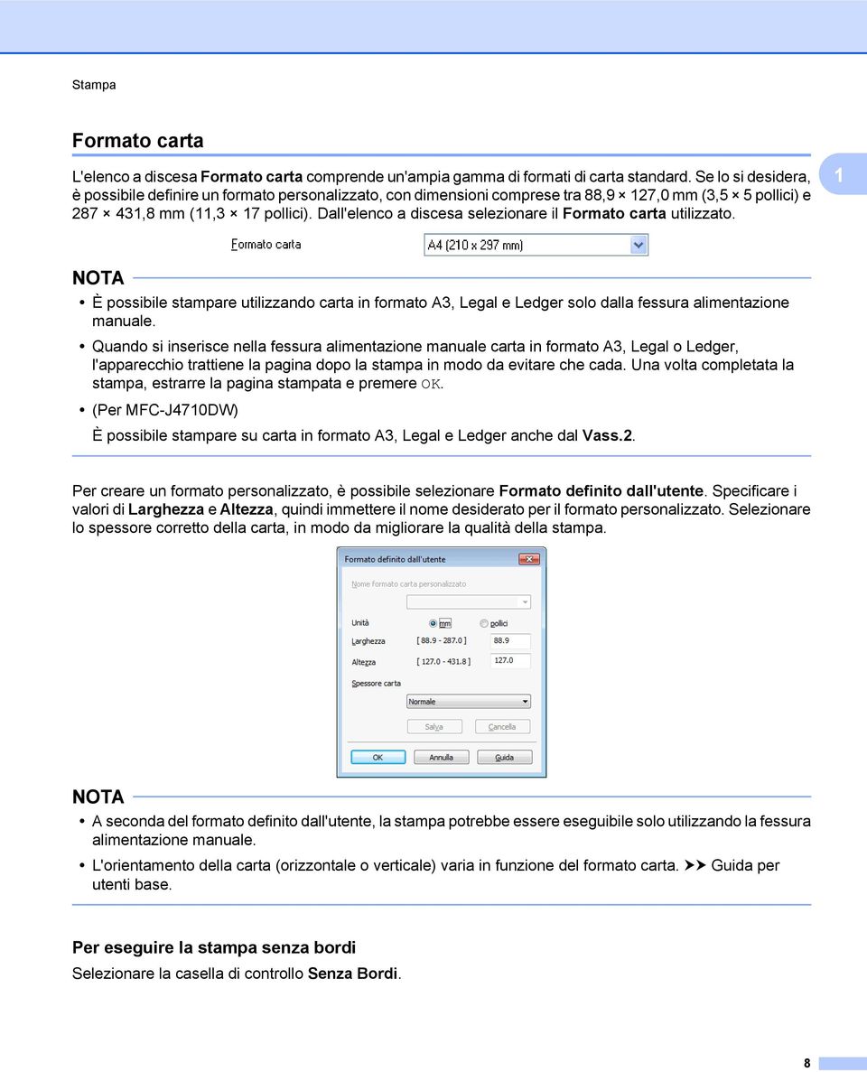 Dall'elenco a discesa selezionare il Formato carta utilizzato. 1 È possibile stampare utilizzando carta in formato A3, Legal e Ledger solo dalla fessura alimentazione manuale.