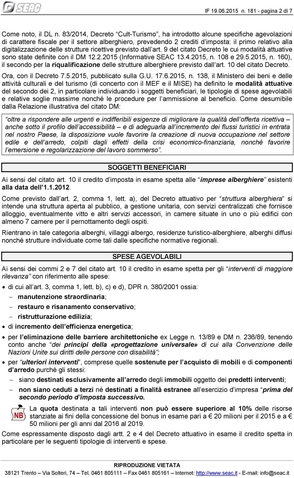 delle strutture ricettive previsto dall art. 9 del citato Decreto le cui modalità attuative sono state definite con il DM 12.2.2015 (Informative SEAC 13.4.2015, n.