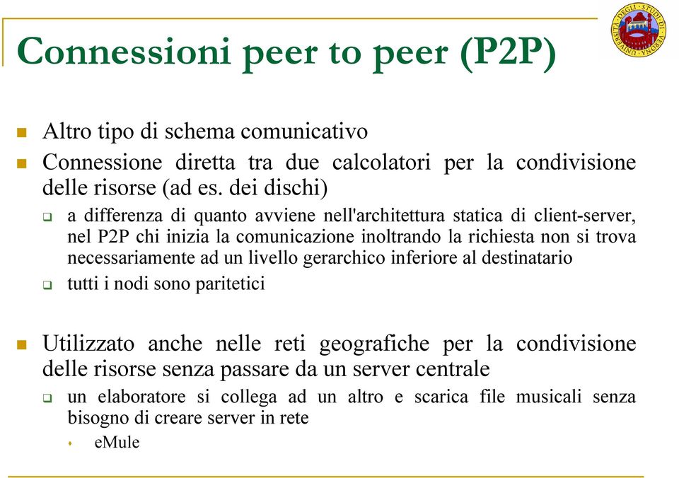 trova necessariamente ad un livello gerarchico inferiore al destinatario tutti i nodi sono paritetici Utilizzato anche nelle reti geografiche per la