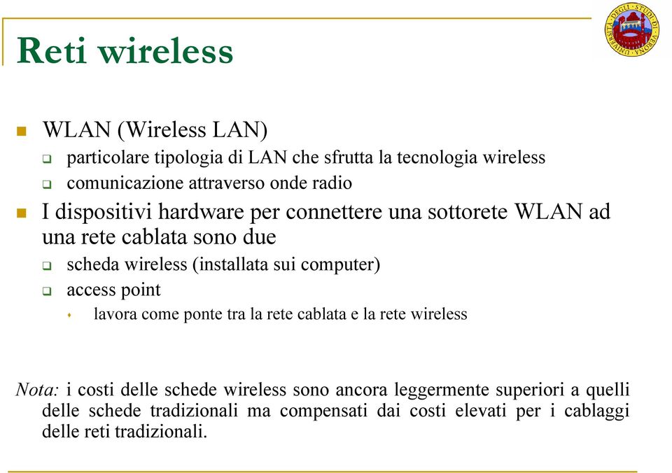 sui computer) access point lavora come ponte tra la rete cablata e la rete wireless Nota: i costi delle schede wireless sono