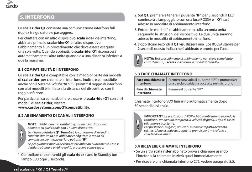 Quando abbinati, lo scala rider Q1 riconoscerà automaticamente l altra unità quando è a una distanza inferiore a quella massima. 5.