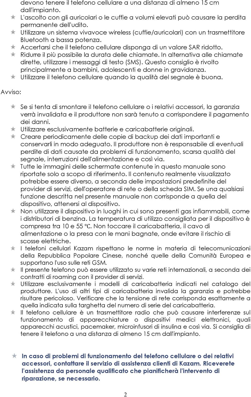 Ridurre il più possibile la durata delle chiamate. In alternativa alle chiamate dirette, utilizzare i messaggi di testo (SMS).