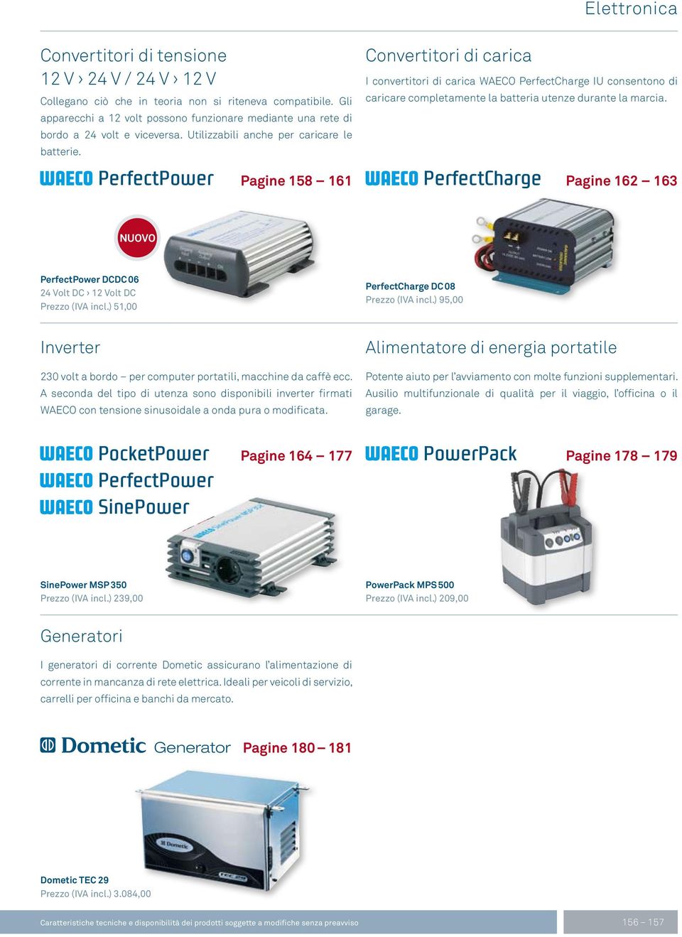 PerfectPower Pagine 158 161 Convertitori di carica I convertitori di carica WAECO PerfectCharge IU consentono di caricare completamente la batteria utenze durante la marcia.