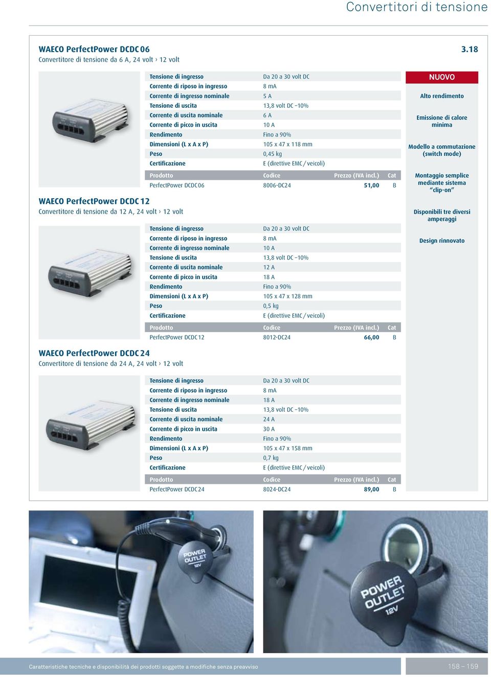 8 ma Corrente di ingresso nominale 5 A Tensione di uscita 13,8 volt DC 10% Corrente di uscita nominale 6 A Corrente di picco in uscita 10 A Rendimento Fino a 90% Dimensioni (L x A x P) 105 x 47 x 118