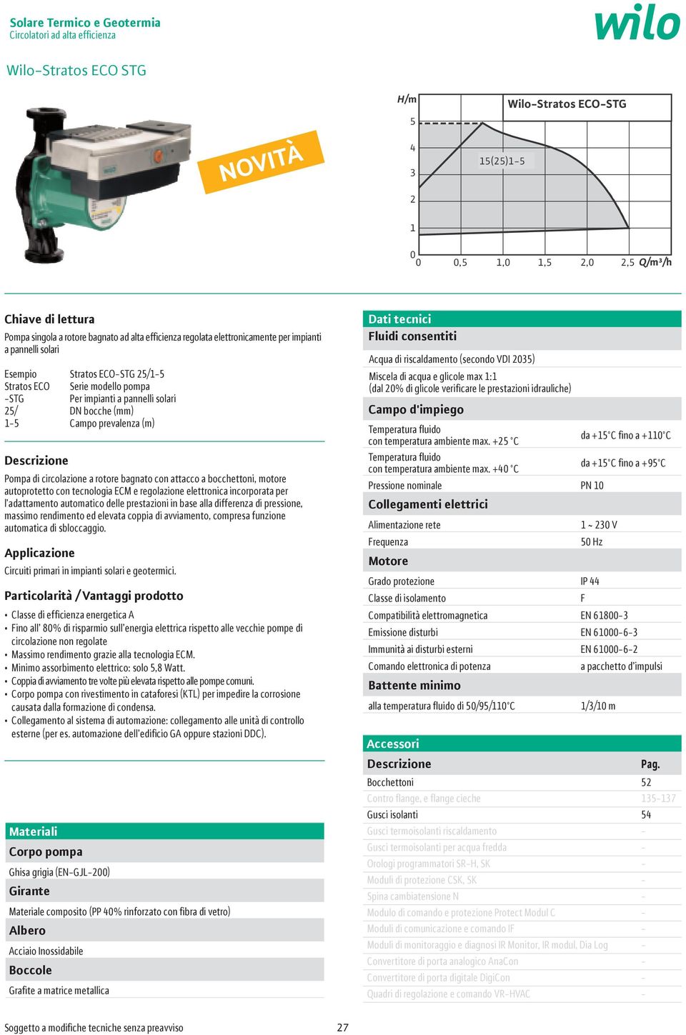 bocche 1-5 Campo prevalenza (m) Pompa di circolazione a rotore bagnato con attacco a bocchettoni, motore autoprotetto con tecnologia ECM e regolazione elettronica incorporata per l adattamento