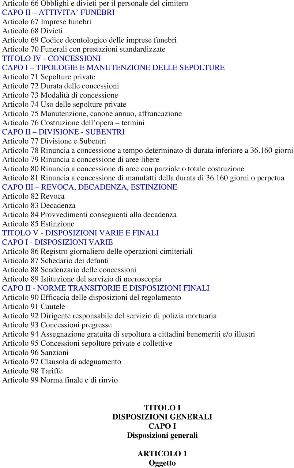 di concessione Articolo 74 Uso delle sepolture private Articolo 75 Manutenzione, canone annuo, affrancazione Articolo 76 Costruzione dell opera termini CAPO II DIVISIONE - SUBENTRI Articolo 77