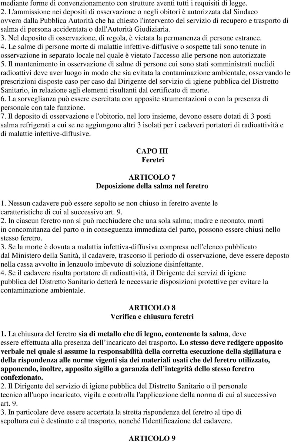 accidentata o dall'autorità Giudiziaria. 3. Nel deposito di osservazione, di regola, è vietata la permanenza di persone estranee. 4.