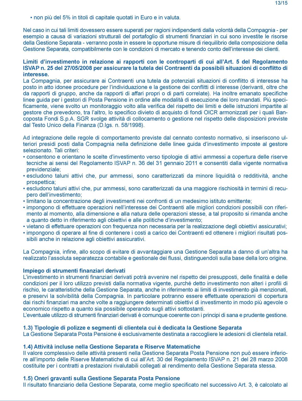 cui sono investite le risorse della Gestione Separata - verranno poste in essere le opportune misure di riequilibrio della composizione della Gestione Separata, compatibilmente con le condizioni di