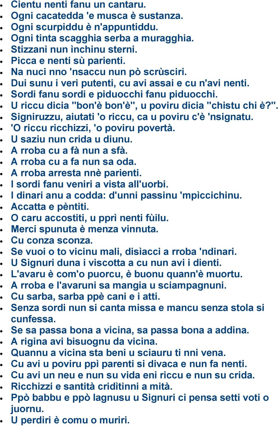 on'è bon'è", u poviru dicia "chistu chi è?". Signiruzzu, aiutati 'o riccu, ca u poviru c'è 'nsignatu. 'O riccu ricchizzi, 'o poviru povertà. U saziu nun crida u diunu. A rroba cu a fà nun a sfà.