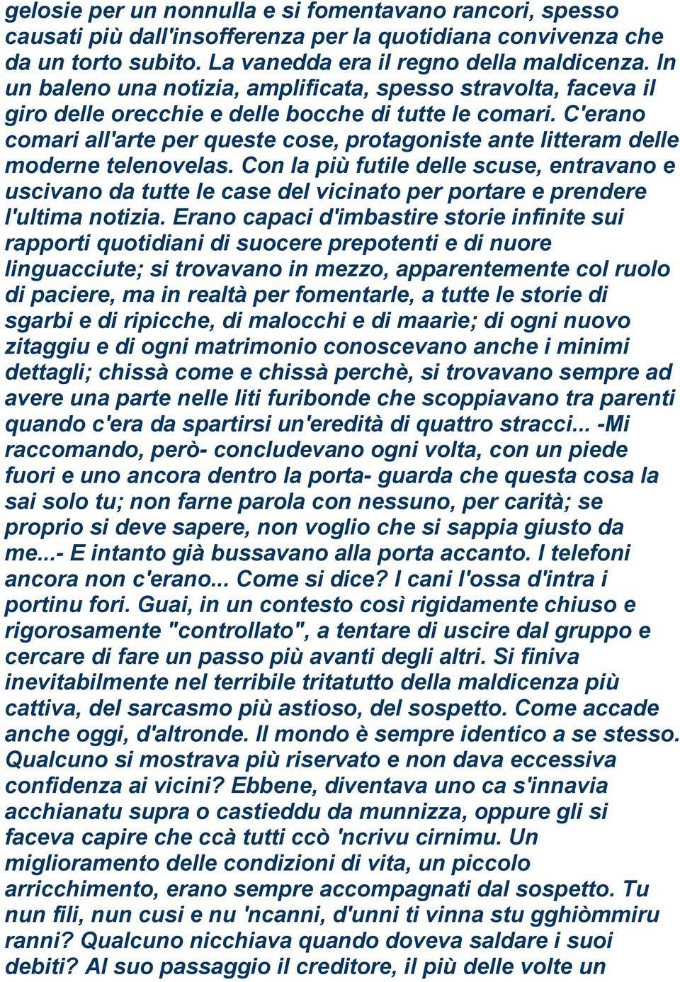 C'erano comari all'arte per queste cose, protagoniste ante litteram delle moderne telenovelas.