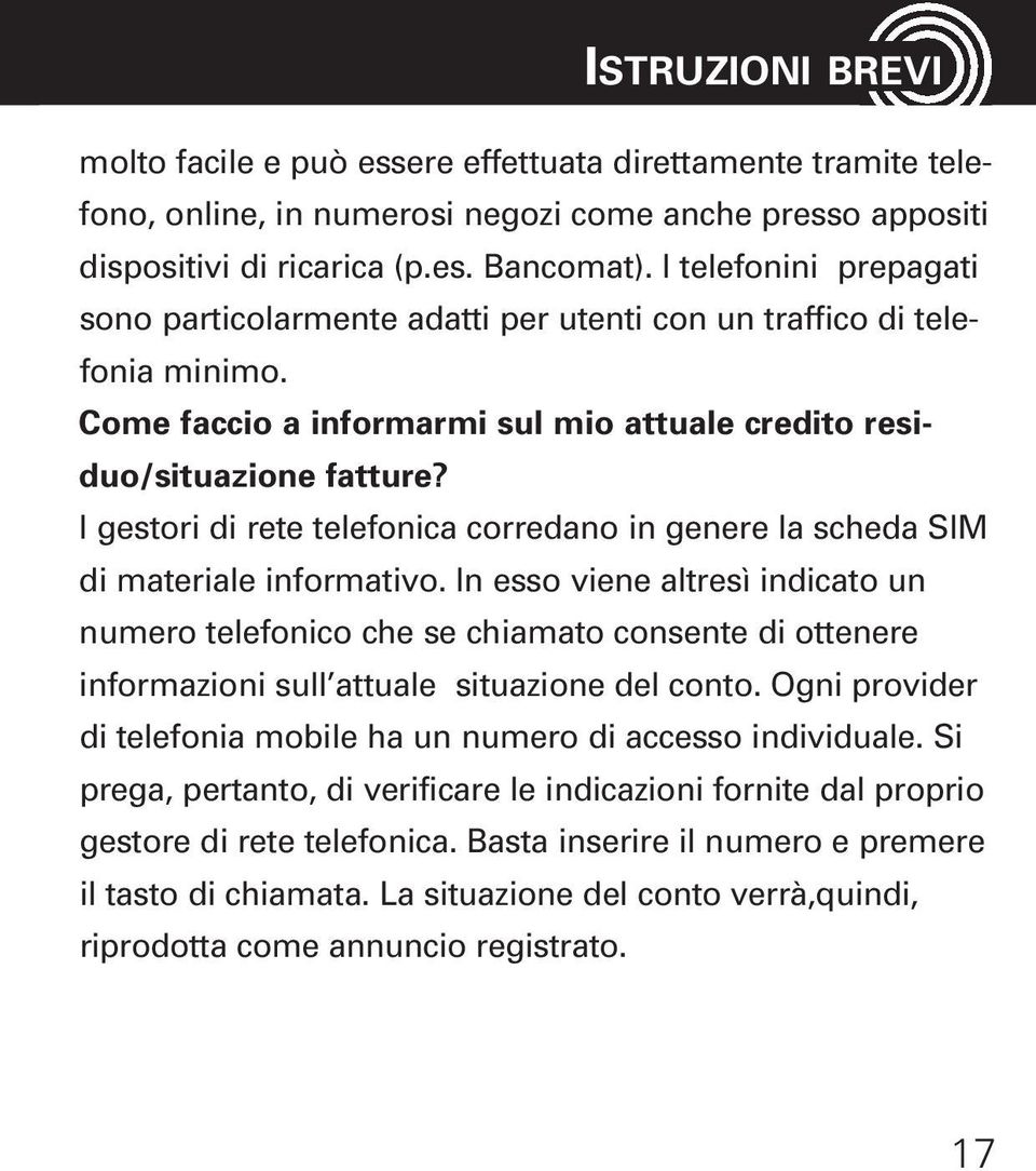 I gestori di rete telefonica corredano in genere la scheda SIM di materiale informativo.