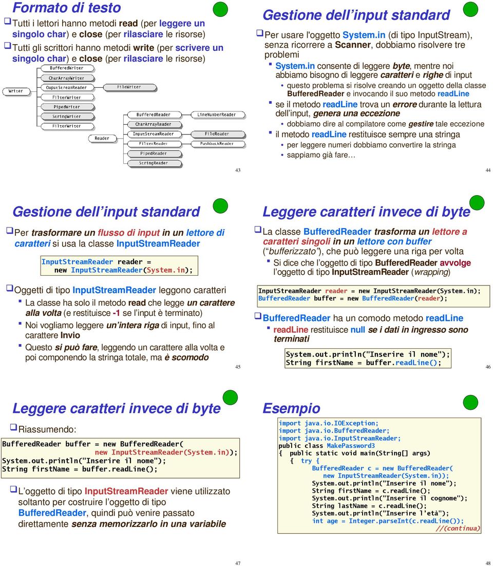 in consente di leggere byte, mentre noi abbiamo bisogno di leggere caratteri e righe di input questo problema si risolve creando un oggetto della classe BufferedReader e invocando il suo metodo