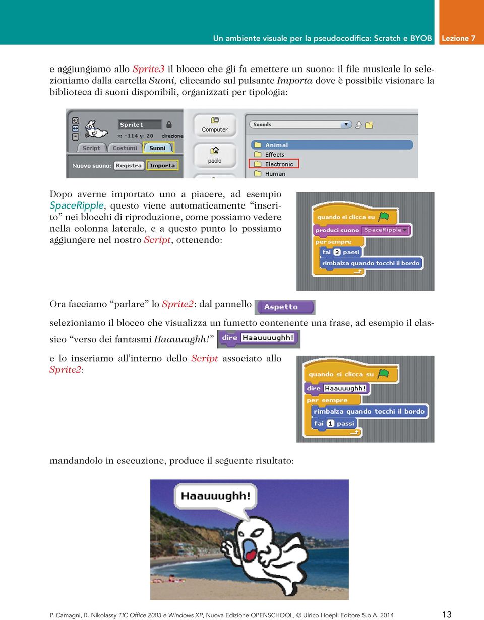 automaticamente inserito nei blocchi di riproduzione, come possiamo vedere nella colonna laterale, e a questo punto lo possiamo aggiungere nel nostro Script, ottenendo: Ora facciamo parlare lo