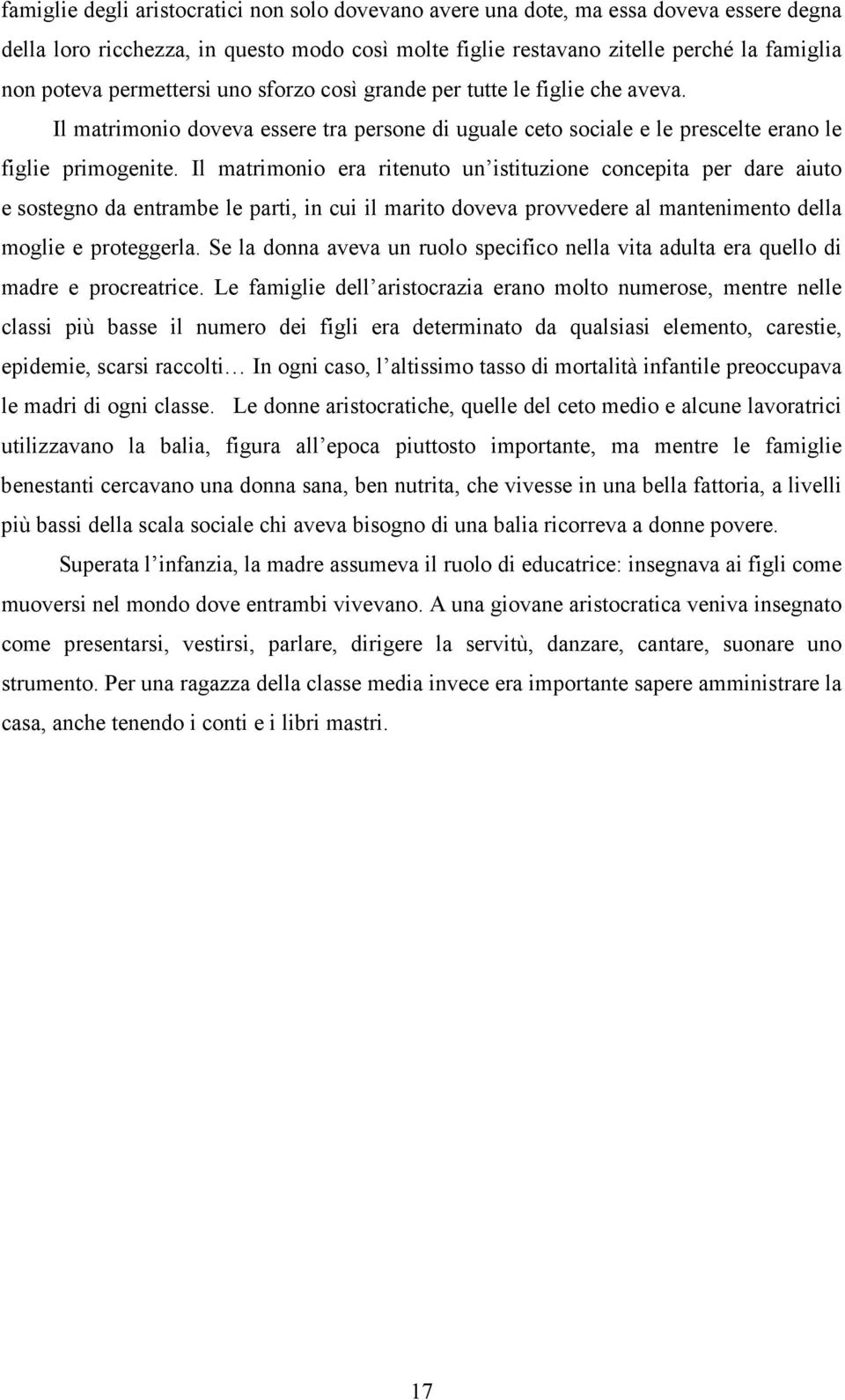 Il matrimonio era ritenuto un istituzione concepita per dare aiuto e sostegno da entrambe le parti, in cui il marito doveva provvedere al mantenimento della moglie e proteggerla.